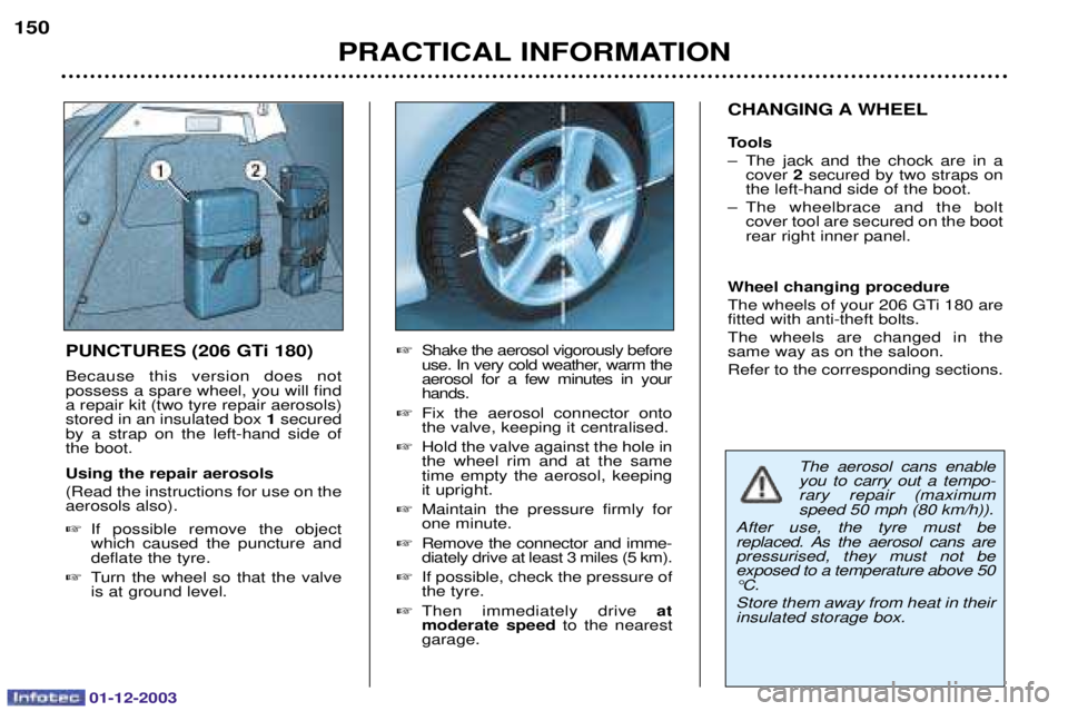 PEUGEOT 206 2003.5  Owners Manual 01-12-2003
PRACTICAL INFORMATION
150
CHANGING A WHEEL 
Tools 
0 ! ; 
    	
  2 

#
	 
0 !   
   