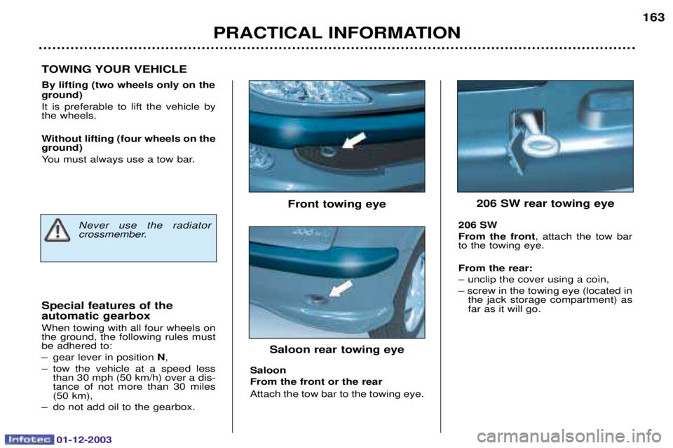 PEUGEOT 206 2003.5  Owners Manual 01-12-2003
PRACTICAL INFORMATION163
By lifting (two wheels only on the ground) 
( 
 


   	
 
	
  
	
	


 
Without lifting (four wheels on the ground) 
B
