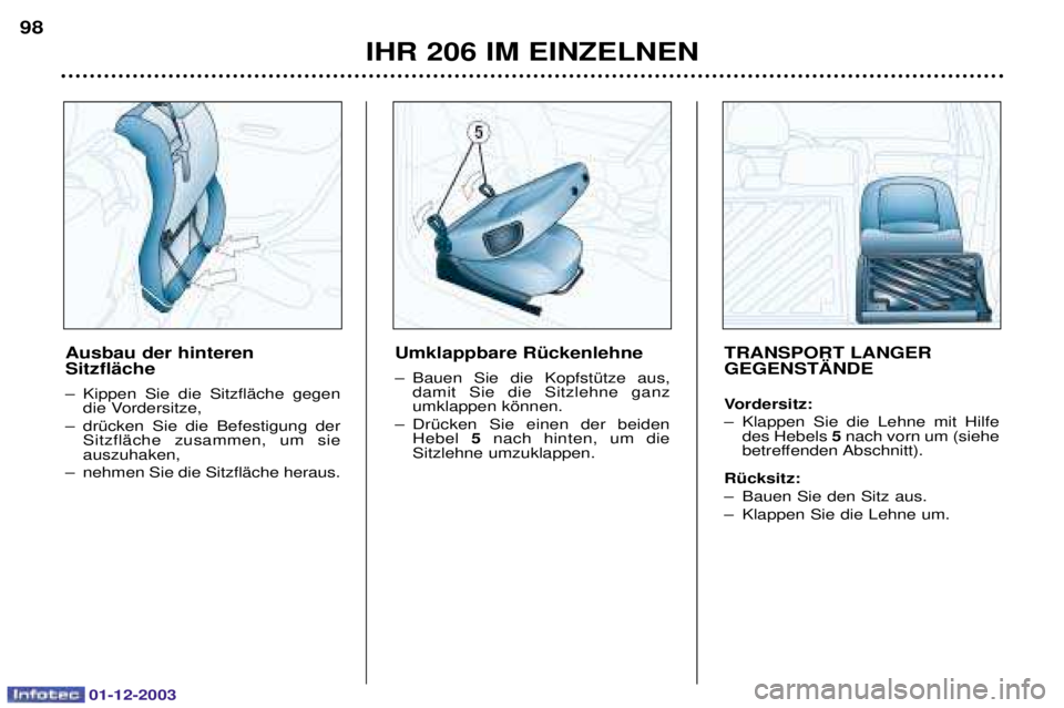 PEUGEOT 206 2003.5  Betriebsanleitungen (in German) 01-12-2003
IHR 206 IM EINZELNEN
98
Ausbau der hinteren SitzflŠche 
0      	 (
	
0     
   	 	
  
 
	
