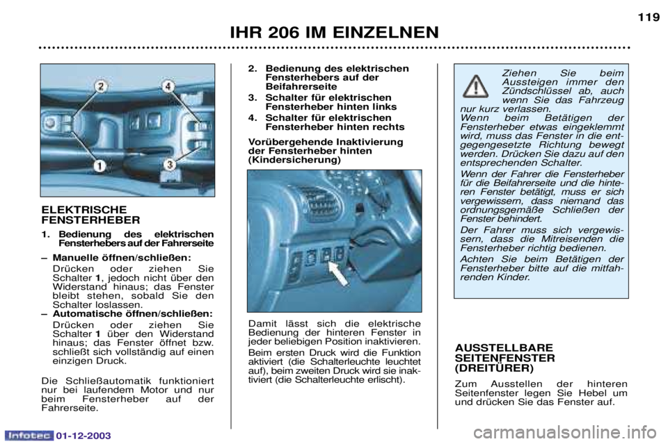 PEUGEOT 206 2003.5  Betriebsanleitungen (in German) 01-12-2003
IHR 206 IM EINZELNEN119
AUSSTELLBARE  SEITENFENSTER(DREIT†RER)  
-  	 	 
,	  , 5
 
	#,)	&
ELEKTRISCHE FENSTERH