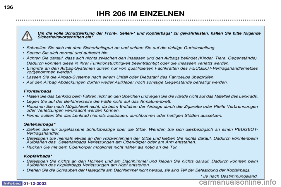 PEUGEOT 206 2003.5  Betriebsanleitungen (in German) IHR 206 IM EINZELNEN
136
   	
      !"

   
#   
 "
 
"
¥ Schnallen Sie sich 