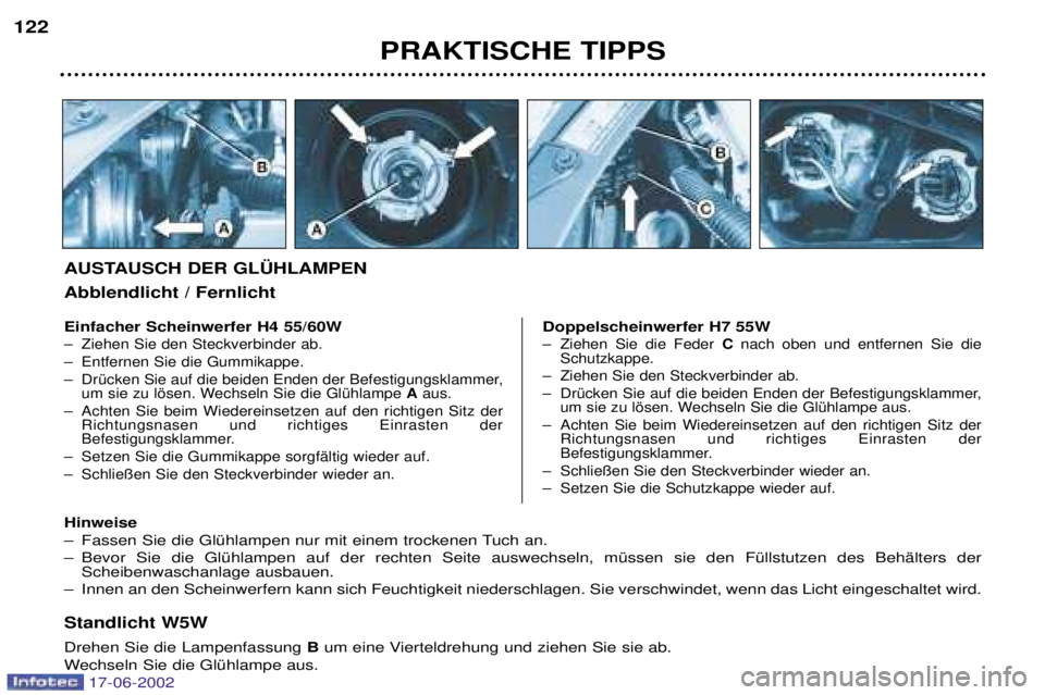 PEUGEOT 206 2002 Betriebsanleitungen (in German) PRAKTISCHE TIPPS
122
Standlicht W5W Drehen Sie die Lampenfassung
Bum eine Vierteldrehung und ziehen Sie sie ab.
Wechseln Sie die GlŸhlampe aus.
Einfacher Scheinwerfer H4 55/60W
Ð Ziehen Sie den Ste PEUGEOT 206 2002 Betriebsanleitungen (in German) PRAKTISCHE TIPPS
122
Standlicht W5W Drehen Sie die Lampenfassung
Bum eine Vierteldrehung und ziehen Sie sie ab.
Wechseln Sie die GlŸhlampe aus.
Einfacher Scheinwerfer H4 55/60W
Ð Ziehen Sie den Ste