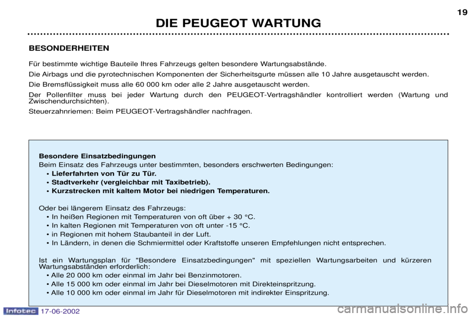 PEUGEOT 206 2002 Betriebsanleitungen (in German) BESONDERHEITEN
FŸr bestimmte wichtige Bauteile Ihres Fahrzeugs gelten besondere WartungsabstŠnde.
Die Airbags und die pyrotechnischen Komponenten der Sicherheitsgurte mŸssen alle 10 Jahre ausgeta PEUGEOT 206 2002 Betriebsanleitungen (in German) BESONDERHEITEN
FŸr bestimmte wichtige Bauteile Ihres Fahrzeugs gelten besondere WartungsabstŠnde.
Die Airbags und die pyrotechnischen Komponenten der Sicherheitsgurte mŸssen alle 10 Jahre ausgeta