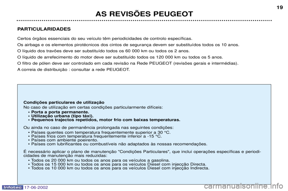 PEUGEOT 206 2002  Manual de utilização (in Portuguese) 17-06-2002
PARTICULARIDADES  O l’quido dos trav›es deve ser substitu’do todos os 60 000 km ou todos os 2 anos. O l’quido de arrefecimento do motor deve ser substitu’do todos os 120 000 km ou