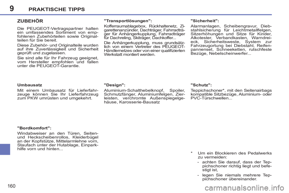 PEUGEOT 207 2011  Betriebsanleitungen (in German) 9PRAKTISCHE TIPPS
160
   
 
 
 
ZUBEHÖR
 
Die PEUGEOT-Vertragspartner halten 
ein umfassendes Sortiment von emp-
fohlenen Zubehörteilen sowie Original-
teilen für Sie bereit. 
  Diese Zubehör- und
