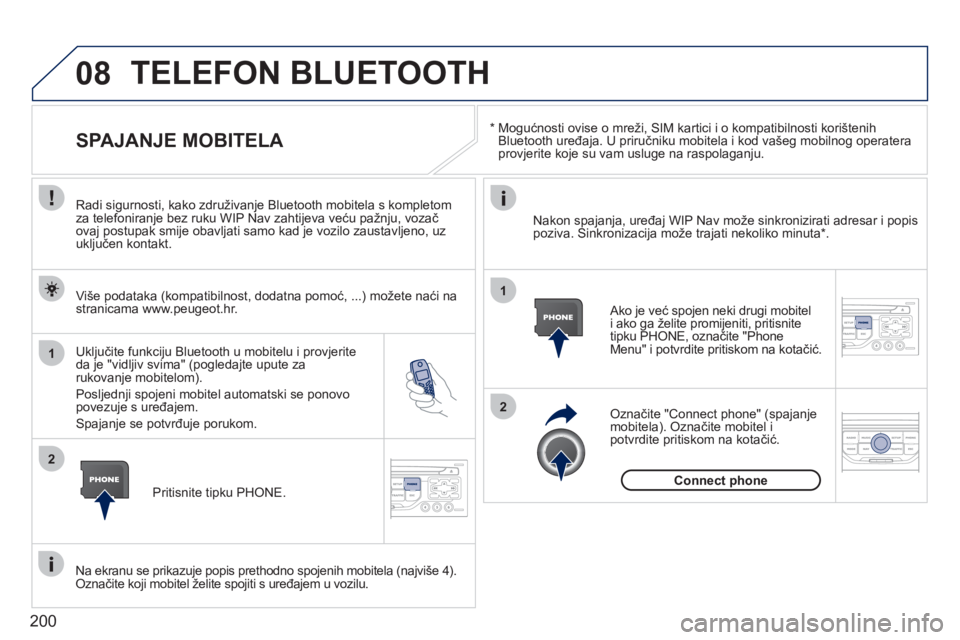 PEUGEOT 207 2011 Upute Za Rukovanje (in Croatian) 200
08
1
2
2
1
*
Mogućnosti ovise o mreži, SIM kartici i o kompatibilnosti korištenih
Bluetooth uređaja. U priručniku mobitela i kod vašeg mobilnog operateraprovjerite koje su vam usluge PEUGEOT 207 2011 Upute Za Rukovanje (in Croatian) 200
08
1
2
2
1
*
Mogućnosti ovise o mreži, SIM kartici i o kompatibilnosti korištenih
Bluetooth uređaja. U priručniku mobitela i kod vašeg mobilnog operateraprovjerite koje su vam usluge