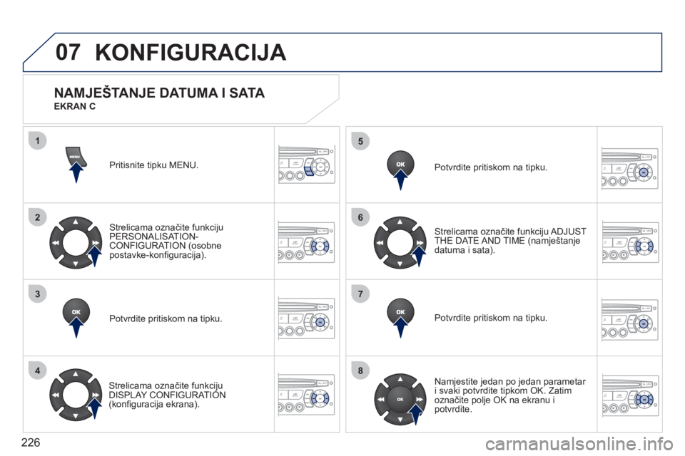 PEUGEOT 207 2011 Upute Za Rukovanje (in Croatian) 226
07
1
2
3
4
5
6
7
8
KONFIGURACIJA
Pritisnite tipku MENU.
Strelicama označite funkciju
PERSONALISAT ION-CONFIGURATION (osobne
postavke-konfi guracija).
Potvrdite pritiskom na tipku.
Str PEUGEOT 207 2011 Upute Za Rukovanje (in Croatian) 226
07
1
2
3
4
5
6
7
8
KONFIGURACIJA
Pritisnite tipku MENU.
Strelicama označite funkciju
PERSONALISAT ION-CONFIGURATION (osobne
postavke-konfi guracija).
Potvrdite pritiskom na tipku.
Str