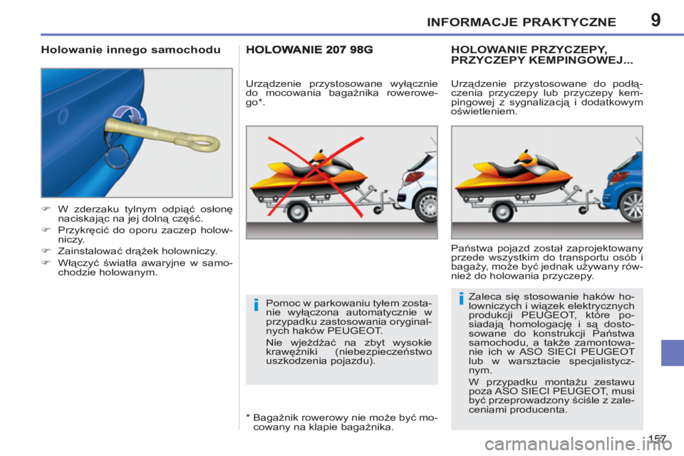 PEUGEOT 207 2011  Instrukcja obsługi (in Polish) 9
ii
INFORMACJE PRAKTYCZNE
157
   
 
�) 
  W zderzaku tylnym odpiąć osłonę 
naciskając na jej dolną część. 
   
�) 
 Przykręcić do oporu zaczep holow-
niczy. 
   
�) 
 Zainstalować drąże