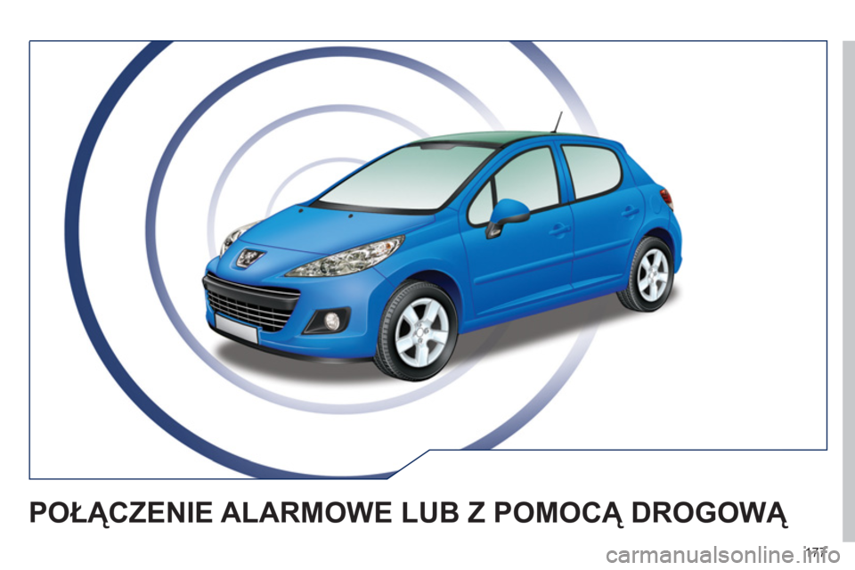 PEUGEOT 207 2011 Instrukcja obsługi (in Polish) 177
POŁĄCZENIE ALARMOWE LUB Z POMOCĄ DROGOWĄ PEUGEOT 207 2011 Instrukcja obsługi (in Polish) 177
POŁĄCZENIE ALARMOWE LUB Z POMOCĄ DROGOWĄ