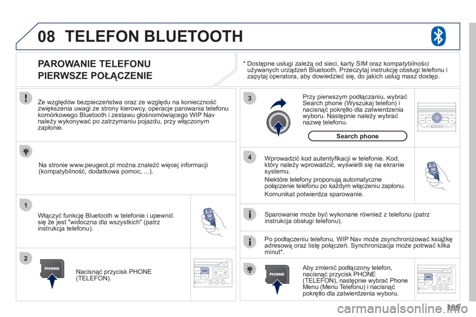 PEUGEOT 207 2011 Instrukcja obsługi (in Polish) 199
08
1
2
3
4
TELEFON BLUETOOTH
*
Dostępne usługi zależą od sieci, karty SIM oraz kompatybilności używanych urządzeń Bluetooth. Przeczytaj instrukcję obsługi telefonu i
zapytaj opera PEUGEOT 207 2011 Instrukcja obsługi (in Polish) 199
08
1
2
3
4
TELEFON BLUETOOTH
*
Dostępne usługi zależą od sieci, karty SIM oraz kompatybilności używanych urządzeń Bluetooth. Przeczytaj instrukcję obsługi telefonu i
zapytaj opera