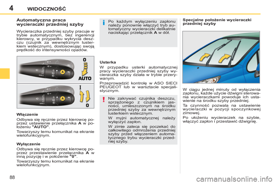 PEUGEOT 207 2011 Instrukcja obsługi (in Polish) 4
!
i
88
WIDOCZNOŚĆ
Specjalne położenie wycieraczki
przedniej szyby
Automatyczna praca
wycieraczki przedniej szyby
Wycieraczka przedniej szyby pracuje w
trybi PEUGEOT 207 2011 Instrukcja obsługi (in Polish) 4
!
i
88
WIDOCZNOŚĆ
Specjalne położenie wycieraczki
przedniej szyby
Automatyczna praca
wycieraczki przedniej szyby
Wycieraczka przedniej szyby pracuje w
trybi