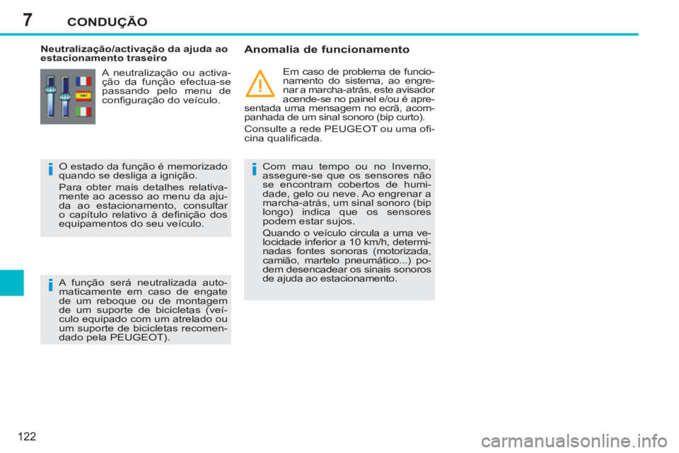 PEUGEOT 207 2011 Manual de utilização (in Portuguese) 7
i
i
i
CONDUÇÃO
122
Neutralização/activação da ajuda ao
estacionamento traseiro
Anomalia de funcionamento
Com mau tempo ou no Inverno,
assegure-se que os sensores não
se enco PEUGEOT 207 2011 Manual de utilização (in Portuguese) 7
i
i
i
CONDUÇÃO
122
Neutralização/activação da ajuda ao
estacionamento traseiro
Anomalia de funcionamento
Com mau tempo ou no Inverno,
assegure-se que os sensores não
se enco