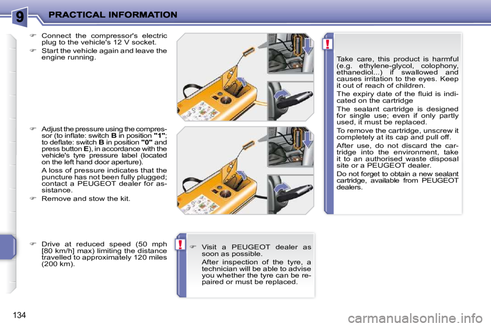 PEUGEOT 207 2010  Owners Manual !
!
134
  Take  care,  this  product  is  harmful  
(e.g.  ethylene-glycol,  colophony, 
�e�t�h�a�n�e�d�i�o�l�.�.�.�)�  �i�f�  �s�w�a�l�l�o�w�e�d�  �a�n�d� 
�c�a�u�s�e�s�  �i�r�r�i�t�a�t�i�o�n�  �t�o�