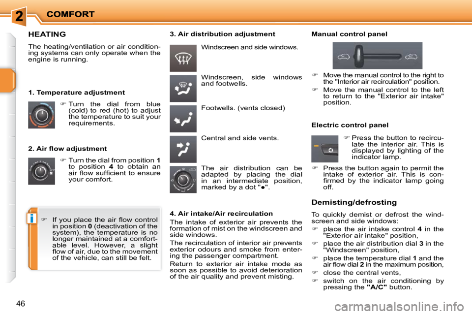 PEUGEOT 207 2010 Owners Guide i
46
� � �2�.� �A�i�r� �ﬂ� �o�w� �a�d�j�u�s�t�m�e�n�t�    
�   Turn the dial from position   1  
to  position    4   to  obtain  an 
�a�i�r�  �ﬂ� �o�w�  �s�u�f�ﬁ� �c�i�e�n�t�  �t�o�  �e�n�s�u