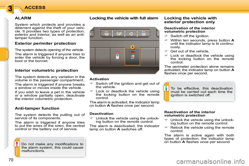 PEUGEOT 207 2010 Repair Manual !
i
ACCESS
70
ALARM
System which protects and provides a
deterrent against the theft of your vehi-
cle. It provides two types of protection,
exterior and interior, as well as an anti-
PEUGEOT 207 2010 Repair Manual !
i
ACCESS
70
ALARM
System which protects and provides a
deterrent against the theft of your vehi-
cle. It provides two types of protection,
exterior and interior, as well as an anti-