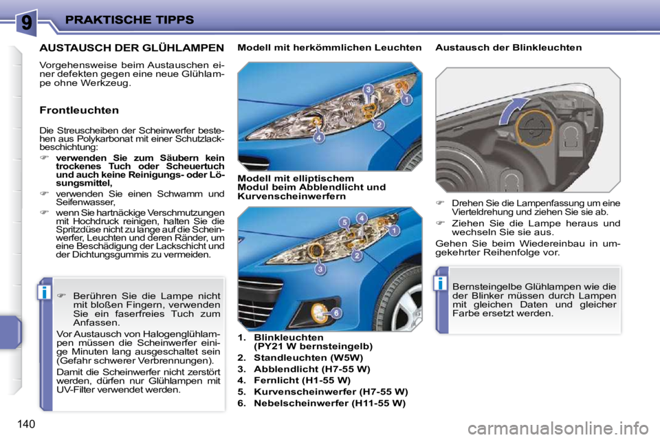 PEUGEOT 207 2010  Betriebsanleitungen (in German) ii
140
 �D�i�e�  �S�t�r�e�u�s�c�h�e�i�b�e�n�  �d�e�r�  �S�c�h�e�i�n�w�e�r�f�e�r�  �b�e�s�t�e�- 
�h�e�n� �a�u�s� �P�o�l�y�k�a�r�b�o�n�a�t� �m�i�t� �e�i�n�e�r� �S�c�h�u�t�z�l�a�c�k�-
�b�e�s�c�h�i�c�h�t�