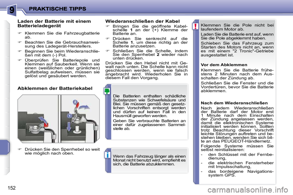 PEUGEOT 207 2010  Betriebsanleitungen (in German) !
i
152
� �K�l�e�m�m�e�n�  �S�i�e�  �d�i�e�  �P�o�l�e�  �n�i�c�h�t�  �b�e�i�  
�l�a�u�f�e�n�d�e�m� �M�o�t�o�r� �a�b�.�  
� �L�a�d�e�n� �S�i�e� �d�i�e� �B�a�t�t�e�r�i�e� �e�r�s�t� �a�u�f�,� �w�e�n�n�  