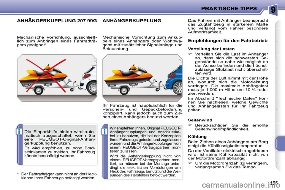 PEUGEOT 207 2010  Betriebsanleitungen (in German) ii
155
  *   Der Fahrradträger kann nicht an der Heck- 
klappe Ihres Fahrzeugs befestigt werden.  
ANHÄNGERKUPPLUNG 207 99G 
� � �M�e�c�h�a�n�i�s�c�h�e�  �V�o�r�r�i�c�h�t�u�n�g�,�  �a�u�s�s�c�h�l�i�