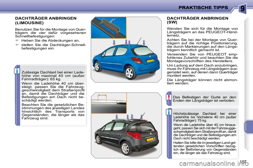 PEUGEOT 207 2010  Betriebsanleitungen (in German) i
i
!
157
       DACHTRÄGER ANBRINGEN 
(LIMOUSINE) 
� �B�e�n�u�t�z�e�n� �S�i�e� �f�ü�r� �d�i�e� �M�o�n�t�a�g�e� �v�o�n� �Q�u�e�r�- 
trägern  die  vier  dafür  vorgesehenen 
�S�c�h�n�e�l�l�b�e�f�e�