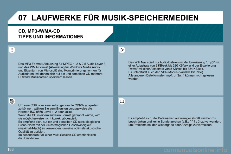 PEUGEOT 207 2010  Betriebsanleitungen (in German) 188
�0�7� �L�A�U�F�W�E�R�K�E� �F�Ü�R� �M�U�S�I�K�-�S�P�E�I�C�H�E�R�M�E�D�I�E�N� 
�C�D�,� �M�P�3�-�/�W�M�A�-�C�D� � � 
�T�I�P�P�S� �U�N�D� �I�N�F�O�R�M�A�T�I�O�N�E�N� 
  Um eine CDR oder eine selbst g