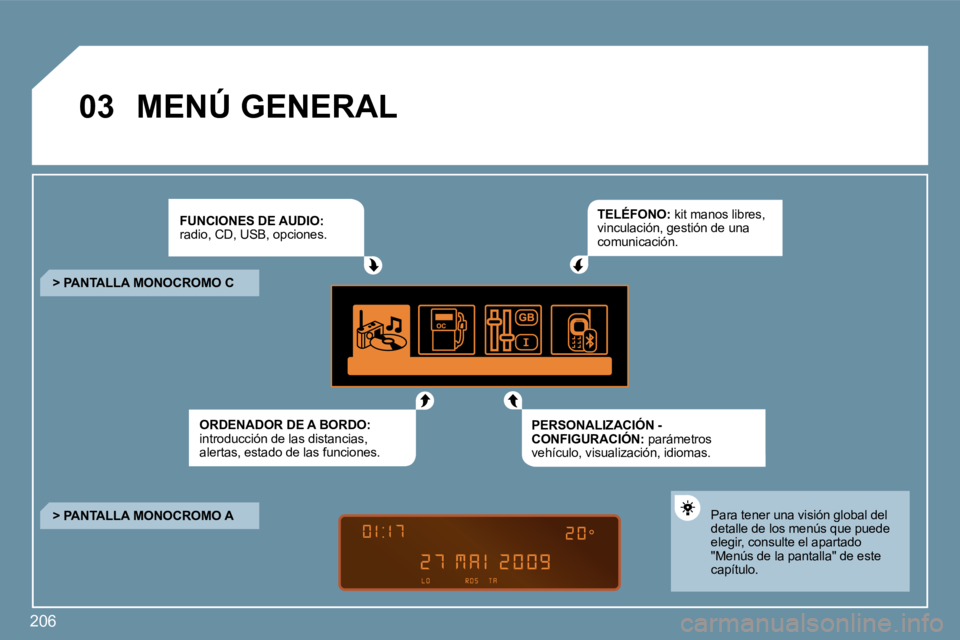 PEUGEOT 207 2010  Manual del propietario (in Spanish) �2�0�6
�0�3� �M�E�N�Ú� �G�E�N�E�R�A�L� 
� � �F�U�N�C�I�O�N�E�S� �D�E� �A�U�D�I�O�:� � �r�a�d�i�o�,� �C�D�,� �U�S�B�,� �o�p�c�i�o�n�e�s�.� 
� � �O�R�D�E�N�A�D�O�R� �D�E� �A� �B�O�R�D�O�:� � �i�n�t�r�o