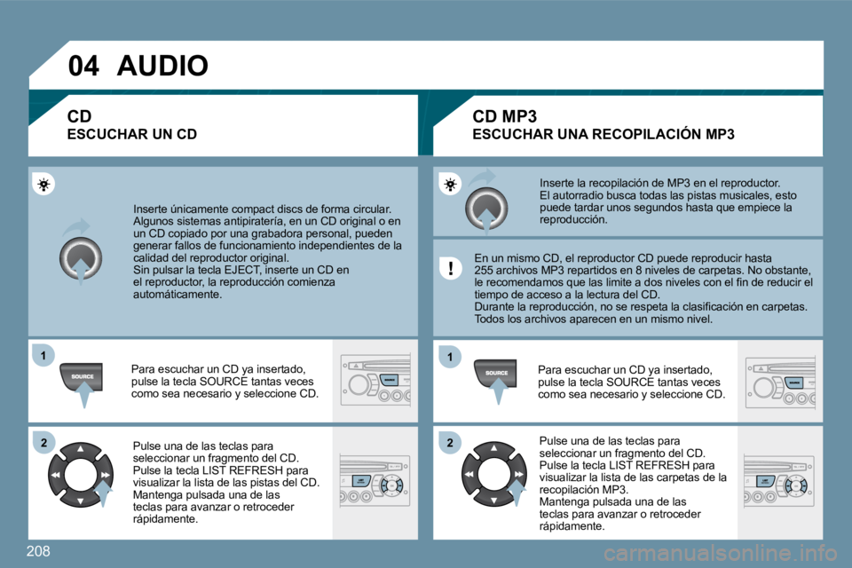 PEUGEOT 207 2010  Manual del propietario (in Spanish) 208
�0�4
�1�1
�2�2
�1�1
�2�2
� �I�n�s�e�r�t�e� �ú�n�i�c�a�m�e�n�t�e� �c�o�m�p�a�c�t� �d�i�s�c�s� �d�e� �f�o�r�m�a� �c�i�r�c�u�l�a�r�.� � �A�l�g�u�n�o�s� �s�i�s�t�e�m�a�s� �a�n�t�i�p�i�r�a�t�e�r�í�a�