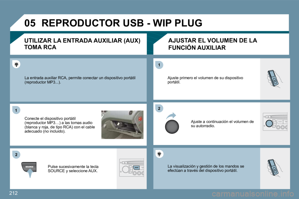 PEUGEOT 207 2010  Manual del propietario (in Spanish) �2�1�2
�0�5
�1�1
�2�2
�2�2
�1�1
� �L�a� �v�i�s�u�a�l�i�z�a�c�i�ó�n� �y� �g�e�s�t�i�ó�n� �d�e� �l�o�s� �m�a�n�d�o�s� �s�e� �e�f�e�c�t�ú�a�n� �a� �t�r�a�v�é�s� �d�e�l� �d�i�s�p�o�s�i�t�i�v�o� �p�o�r