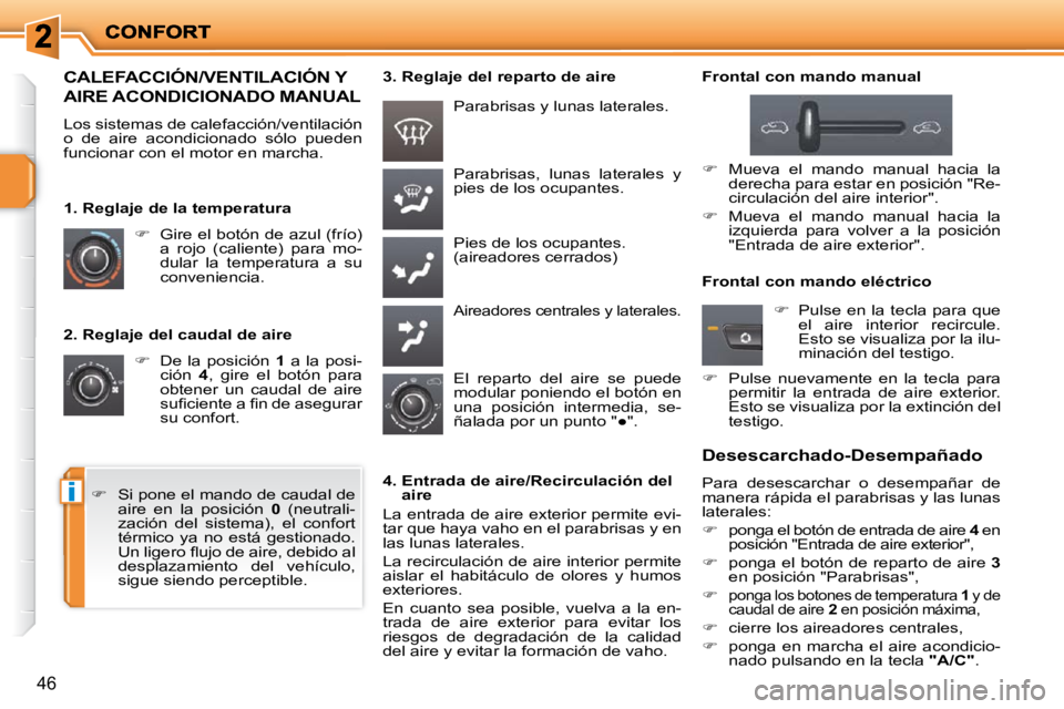 PEUGEOT 207 2010  Manual del propietario (in Spanish) i
46
  2. Reglaje del caudal de aire    
�    De  la  posición    1   a  la  posi-
ción    4� �,�  �g�i�r�e�  �e�l�  �b�o�t�ó�n�  �p�a�r�a� 
obtener  un  caudal  de  aire  
�s�u�ﬁ� �c�i�e�n�t�