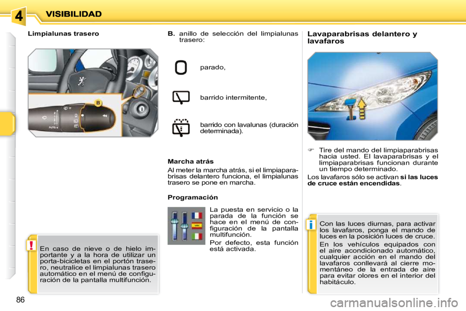 PEUGEOT 207 2010 Manual del propietario (in Spanish) !
i
86
Lavaparabrisas delantero y
lavafaros
B. anillo de selección del limpialunas
trasero:
parado,
barrido intermitente,
barrido con lavalunas (duración
determinad PEUGEOT 207 2010 Manual del propietario (in Spanish) !
i
86
Lavaparabrisas delantero y
lavafaros
B. anillo de selección del limpialunas
trasero:
parado,
barrido intermitente,
barrido con lavalunas (duración
determinad