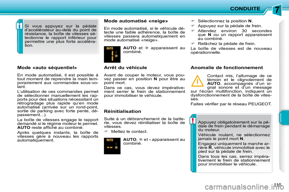 PEUGEOT 207 2010 Manuel du propriétaire (in French) !
i
CONDUITE
115
Mode «auto séquentiel»
En mode automatisé, il est possible à
tout moment de reprendre la main tem-
porairement aux commandes sous-vo-
lant.
L’utilisation de PEUGEOT 207 2010 Manuel du propriétaire (in French) !
i
CONDUITE
115
Mode «auto séquentiel»
En mode automatisé, il est possible à
tout moment de reprendre la main tem-
porairement aux commandes sous-vo-
lant.
L’utilisation de