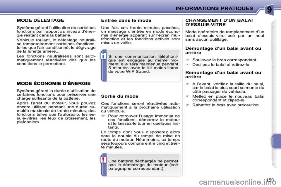 PEUGEOT 207 2010 Manuel du propriétaire (in French) !
i
INFORMATIONS PRATIQUES
153
MODE DÉLESTAGE
Système gérant l’utilisation de certaines
fonctions par rapport au niveau d’éner-
gie restant dans la batterie.
Véhicule roulant, le d PEUGEOT 207 2010 Manuel du propriétaire (in French) !
i
INFORMATIONS PRATIQUES
153
MODE DÉLESTAGE
Système gérant l’utilisation de certaines
fonctions par rapport au niveau d’éner-
gie restant dans la batterie.
Véhicule roulant, le d