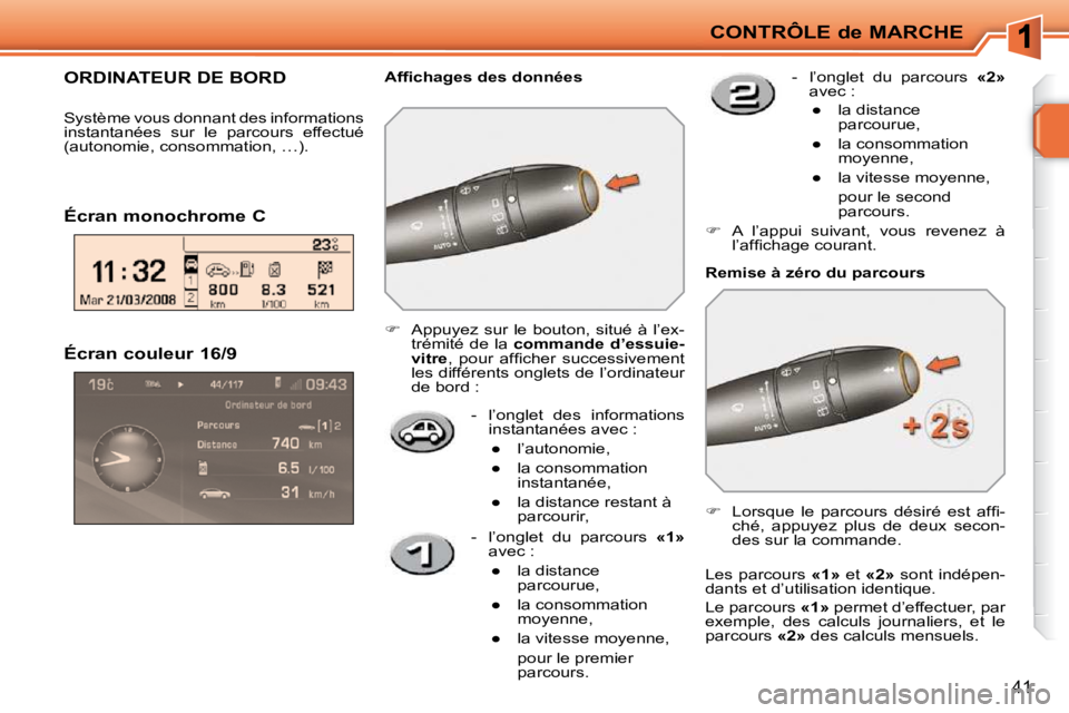 PEUGEOT 207 2010  Manuel du propriétaire (in French) CONTRÔLE de MARCHE
41
� � �É�c�r�a�n� �c�o�u�l�e�u�r� �1�6�/�9�    -   l’onglet  des  informations instantanées avec : 
� � � 