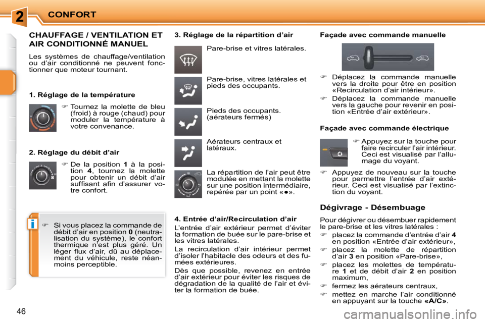PEUGEOT 207 2010  Manuel du propriétaire (in French) i
CONFORT
46
  2. Réglage du débit d’air    
�   De  la  position    1   à  la  posi-
tion    4� �,�  �t�o�u�r�n�e�z�  �l�a�  �m�o�l�e�t�t�e� 
pour  obtenir  un  débit  d’air  
�s�u�f�ﬁ� 