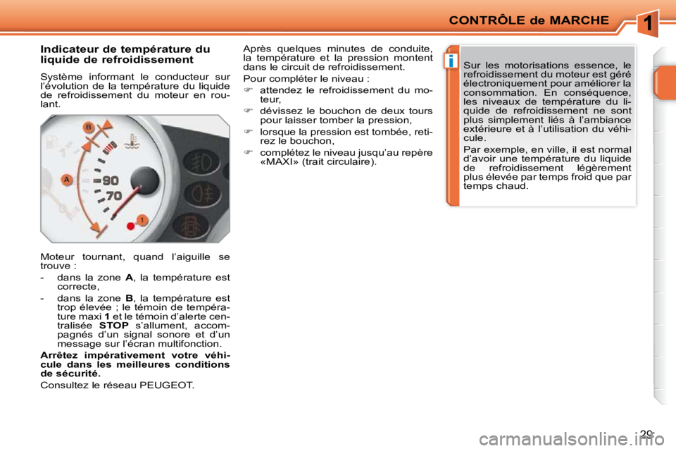 PEUGEOT 207 2010  Manuel du propriétaire (in French) �i
CONTRÔLE de MARCHE
29
       
�I�n�d�i�c�a�t�e�u�r� �d�e� �t�e�m�p�é�r�a�t�u�r�e� �d�u�  
�l�i�q�u�i�d�e� �d�e� �r�e�f�r�o�i�d�i�s�s�e�m�e�n�t�  
 Système  informant  le  conducteur  sur  
l’