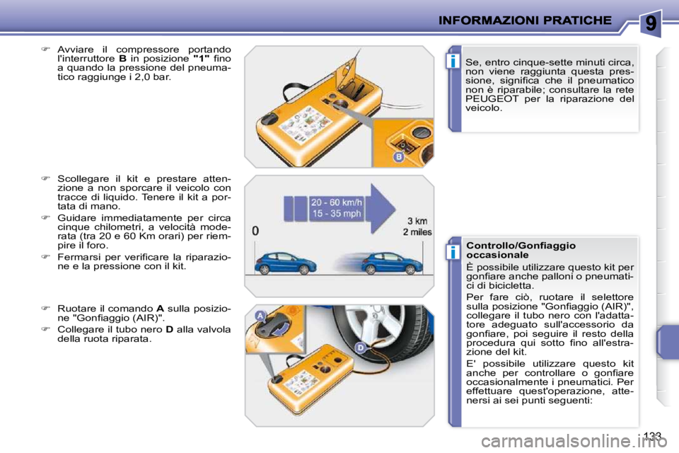 PEUGEOT 207 2010  Manuale duso (in Italian) i
i
133
  Se, entro cinque-sette minuti circa,  
non  viene  raggiunta  questa  pres-
�s�i�o�n�e�,�  �s�i�g�n�i�ﬁ� �c�a�  �c�h�e�  �i�l�  �p�n�e�u�m�a�t�i�c�o� 
non  è  riparabile;  consultare  la 
