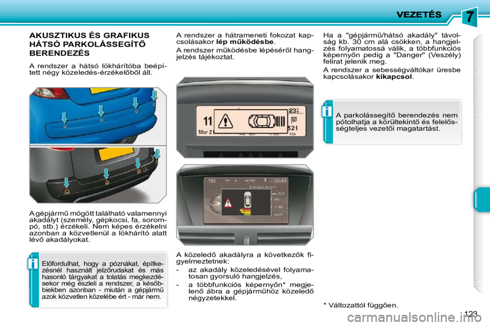 PEUGEOT 207 2010  Kezelési útmutató (in Hungarian) i
i
123
AKUSZTIKUS ÉS GRAFIKUS 
�H�Á�T�S�Ó� �P�A�R�K�O�L�Á�S�S�E�G�Í�T4� 
BERENDEZÉS 
� �A�  �r�e�n�d�s�z�e�r�  �a�  �h�á�t�s�ó�  �l�ö�k�h�á�r�í�t�ó�b�a�  �b�e�é�p�í�- 
�t�e�t�t� �n�é�