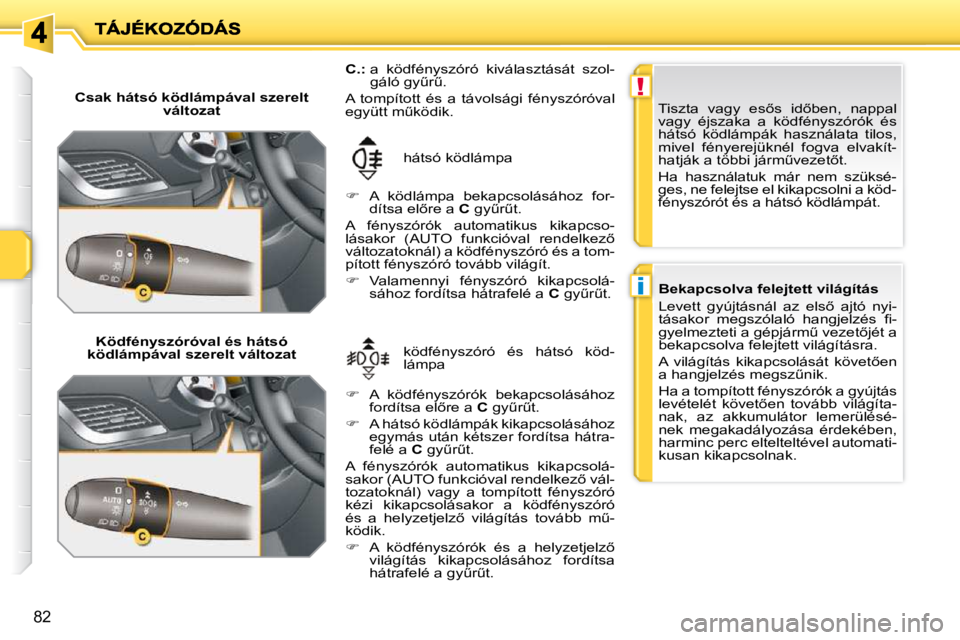 PEUGEOT 207 2010  Kezelési útmutató (in Hungarian) !
i
82
� � �C�s�a�k� �h�á�t�s�ó� �k�ö�d�l�á�m�p�á�v�a�l� �s�z�e�r�e�l�t� �v�á�l�t�o�z�a�t� � 
� � �K�ö�d�f�é�n�y�s�z�ó�r�ó�v�a�l� �é�s� �h�á�t�s�ó� 
�k�ö�d�l�á�m�p�á�v�a�l� �s�z�e�r�e�