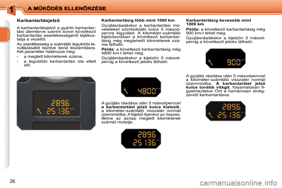 PEUGEOT 207 2010  Kezelési útmutató (in Hungarian) 26
          
�K�a�r�b�a�n�t�a�r�t�á�s�j�e�l�z5�  
� �A� �k�a�r�b�a�n�t�a�r�t�á�s�j�e�l�z5� �a� �g�y�á�r�t�ó� �k�a�r�b�a�n�t�a�r�- 
�t�á�s�i�  �ü�t�e�m�t�e�r�v�e�  �s�z�e�r�i�n�t�  �s�o�r�o�n�