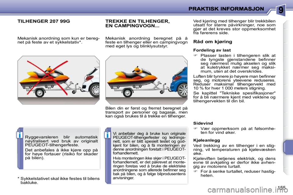 PEUGEOT 207 2010  Instruksjoner for bruk (in Norwegian) ii
155
� � �*� � � � �S�y�k�k�e�l�s�t�a�t�i�v�e�t� �s�k�a�l� �i�k�k�e� �f�e�s�t�e�s� �t�i�l� �b�i�l�e�n�s� �b�a�k�l�u�k�e�.� � 
TILHENGER 207 99G 
� � � � �M�e�k�a�n�i�s�k� �a�n�o�r�d�n�i�n�g� �s�o�m�