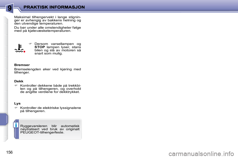 PEUGEOT 207 2010  Instruksjoner for bruk (in Norwegian) i
�1�5�6
� �M�a�k�s�i�m�a�l�  �t�i�l�h�e�n�g�e�r�v�e�k�t�  �i�  �l�a�n�g�e�  �s�t�i�g�n�i�n�- 
�g�e�r� �e�r� �a�v�h�e�n�g�i�g� �a�v� �b�a�k�k�e�n�s� �h�e�l�n�i�n�g� �o�g� 
�d�e�n� �u�t�v�e�n�d�i�g�e� 