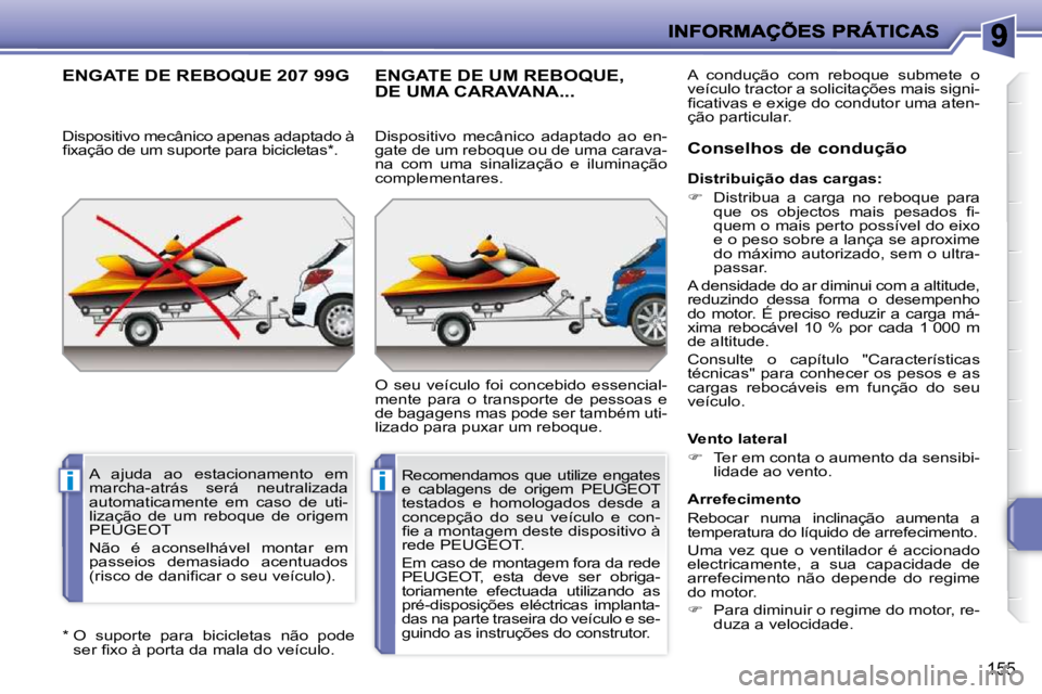 PEUGEOT 207 2010  Manual de utilização (in Portuguese) ii
155
  *    O  suporte  para  bicicletas  não  pode �s�e�r� �ﬁ� �x�o� �à� �p�o�r�t�a� �d�a� �m�a�l�a� �d�o� �v�e�í�c�u�l�o�.� � 
ENGATE DE REBOQUE 207 99G 
  Dispositivo mecânico apenas adapta