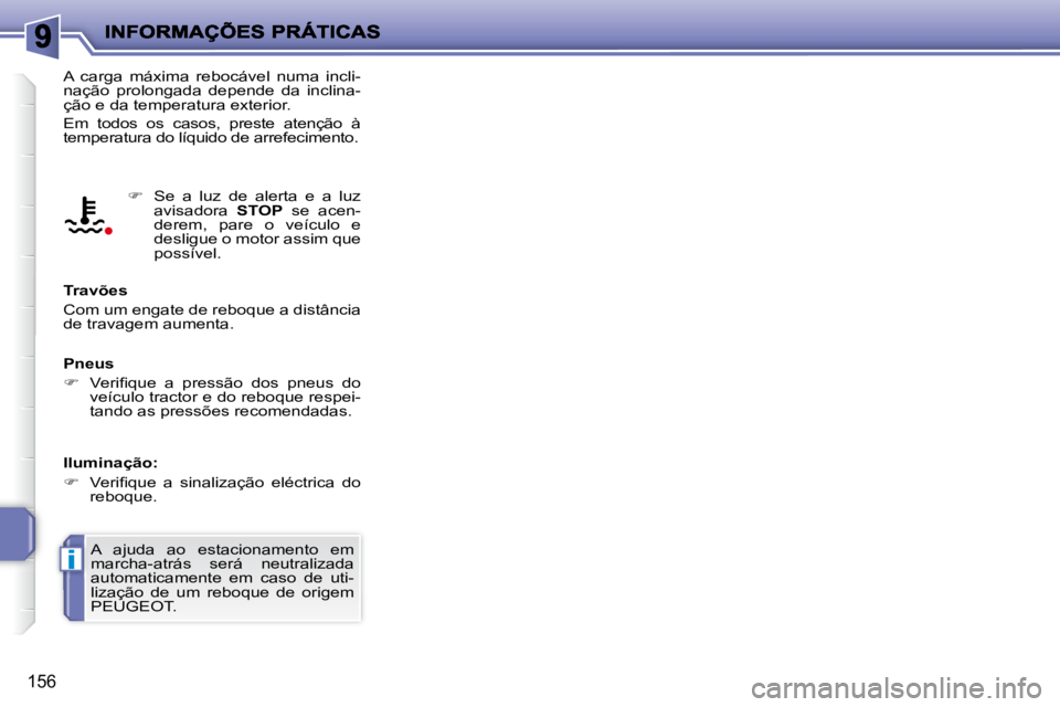 PEUGEOT 207 2010  Manual de utilização (in Portuguese) i
156
� �A�  �c�a�r�g�a�  �m�á�x�i�m�a�  �r�e�b�o�c�á�v�e�l�  �n�u�m�a�  �i�n�c�l�i�- 
nação  prolongada  depende  da  inclina-
�ç�ã�o� �e� �d�a� �t�e�m�p�e�r�a�t�u�r�a� �e�x�t�e�r�i�o�r�.�  
 E