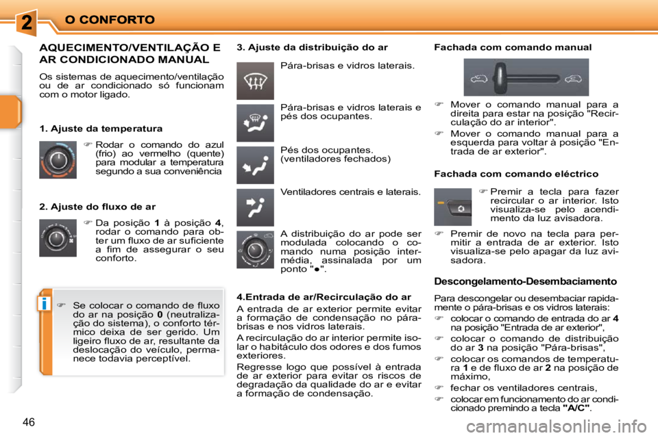PEUGEOT 207 2010  Manual de utilização (in Portuguese) i
46
� � �2�.� �A�j�u�s�t�e� �d�o� �ﬂ� �u�x�o� �d�e� �a�r�    
�   Da  posição    1   à  posição    4 , 
rodar  o  comando  para  ob- 
�t�e�r� �u�m� �ﬂ� �u�x�o� �d�e� �a�r� �s�u�ﬁ� �c�i�