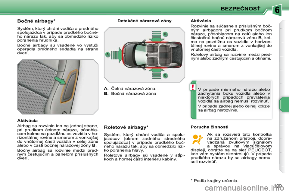 PEUGEOT 207 2010  Návod na použitie (in Slovakian) !
�B�E�Z�P�E�Č�N�O�S>
�1�0�9
� � � � � � � � � � �B�o�č�n�é� �a�i�r�b�a�g�y� �*� �  
� �S�y�s�t�é�m�,� �k�t�o�r�ý� �c�h�r�á�n�i� �v�o�d�i�č�a� �a� �p�r�e�d�n�é�h�o�  
�s�p�o�l�u�j�a�z�d�c�a� 