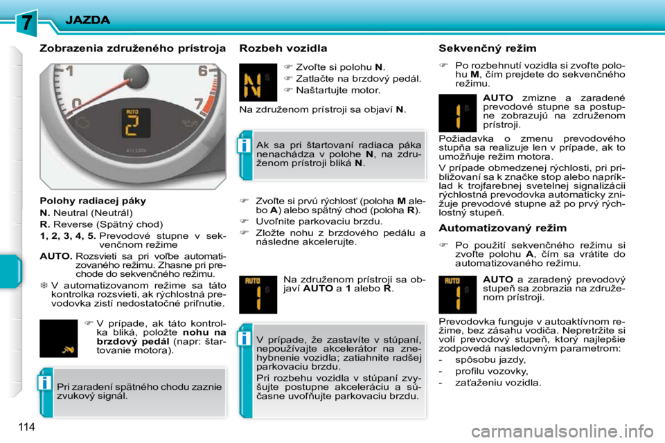 PEUGEOT 207 2010  Návod na použitie (in Slovakian) i
i
i
114
� � �Z�o�b�r�a�z�e�n�i�a� �z�d�r�u�ž�e�n�é�h�o� �p�r�í�s�t�r�o�j�a�  
� � �P�o�l�o�h�y� �r�a�d�i�a�c�e�j� �p�á�k�y�  
  
N. � � �N�e�u�t�r�a�l� �(�N�e�u�t�r�á�l�)� 
  
R. � � �R�e�v�e�r