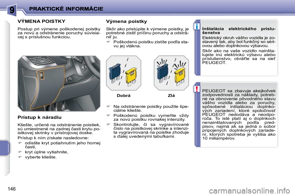 PEUGEOT 207 2010  Návod na použitie (in Slovakian) !
i
146
� �P�E�U�G�E�O�T�  �s�a�  �z�b�a�v�u�j�e�  �a�k�e�j�k�o-�v�e�k�  
�z�o�d�p�o�v�e�d�n�o�s�t�i�  �z�a�  �n�á�k�l�a�d�y�,�  �p�o�t�r�e�b�-
�n�é� �n�a� �o�b�n�o�v�e�n�i�e� �p�ô�v�o�d�n�é�h�o�