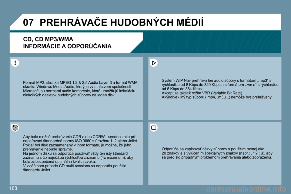 PEUGEOT 207 2010  Návod na použitie (in Slovakian) 188
�0�7� �P�R�E�H�R�Á�V�A�Č�E� �H�U�D�O�B�N�Ý�C�H� �M�É�D�I�Í� 
�C�D�,� �C�D� �M�P�3�/�W�M�A� � 
�I�N�F�O�R�M�Á�C�I�E� �A� �O�D�P�O�R�Ú�Č�A�N�I�A� 
� � �A�b�y� �b�o�l�o� �m�o�ž�n�é� �p�r�e�