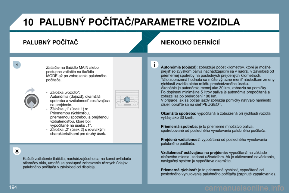 PEUGEOT 207 2010  Návod na použitie (in Slovakian) 194
�1�0
�1
� �P�A�L�U�B�N�Ý� �P�O�Č�Í�T�A�Č�/�P�A�R�A�M�E�T�R�E� �V�O�Z�I�D�L�A� 
� � �P�A�L�U�B�N�Ý� �P�O�Č�Í�T�A�Č� 
� �Z�a�t�l�a�č�t�e� �n�a� �t�l�a�č�i�d�l�o� �M�A�I�N� �a�l�e�b�o� �p�o