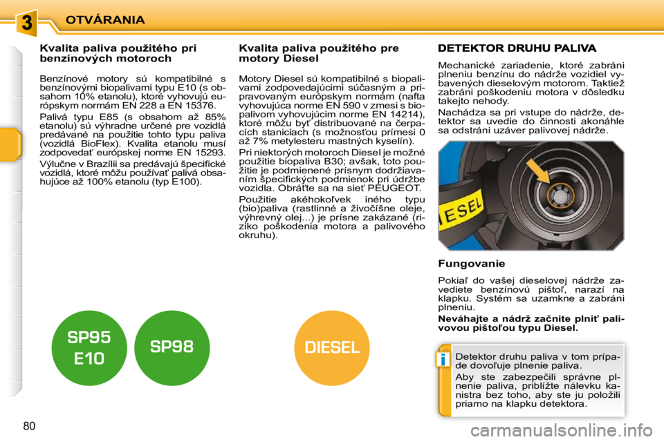 PEUGEOT 207 2010  Návod na použitie (in Slovakian) i
DIESEL
OTVÁRANIA
�8�0
� � � � � � � � � � � �K�v�a�l�i�t�a� �p�a�l�i�v�a� �p�o�u�ž�i�t�é�h�o� �p�r�i�  
�b�e�n�z�í�n�o�v�ý�c�h� �m�o�t�o�r�o�c�h� � � � � � � � � � � � � � �K�v�a�l�i�t�a� �p�a�