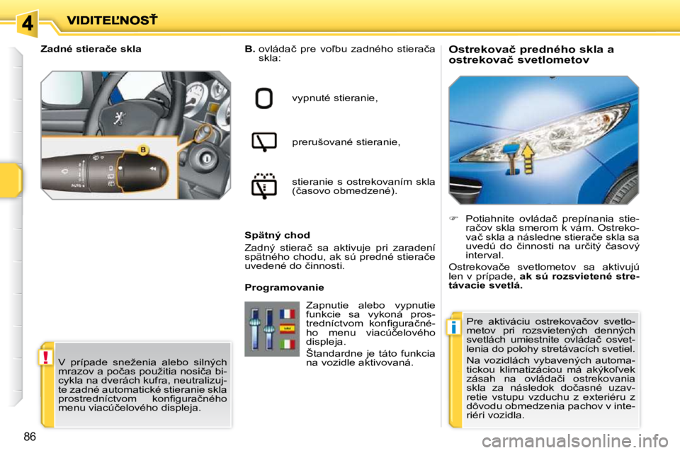 PEUGEOT 207 2010  Návod na použitie (in Slovakian) !
�i
�8�6
� � � � � � � � � � �O�s�t�r�e�k�o�v�a�č� �p�r�e�d�n�é�h�o� �s�k�l�a� �a�  
�o�s�t�r�e�k�o�v�a�č� �s�v�e�t�l�o�m�e�t�o�v� 
  
B. � � � �o�v�l�á�d�a�č�  �p�r�e�  �v�o-�b�u�  �z�a�d�n�é